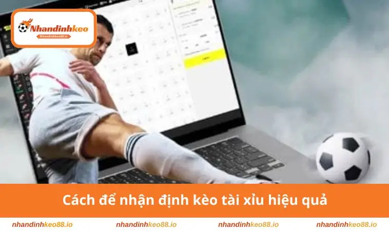Cách để nhận định kèo tài xỉu hiệu quả