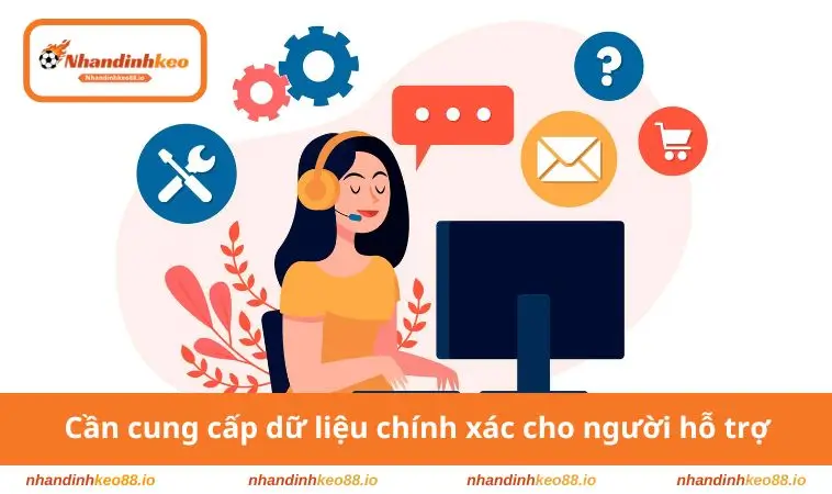Cần cung cấp dữ liệu chính xác cho người hỗ trợ