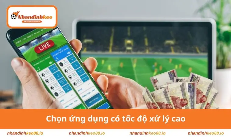 App Cá Độ Bóng Đá – Cập Nhật Tỷ Lệ, Lịch Thi Đấu Nhanh 4 Chọn ứng dụng có tốc độ xử lý cao
