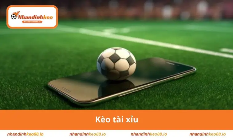 Kèo Tài Xỉu - Bí Quyết Đọc Hiểu Và Phân Tích Bàn Thắng 1 Kèo tài xỉu