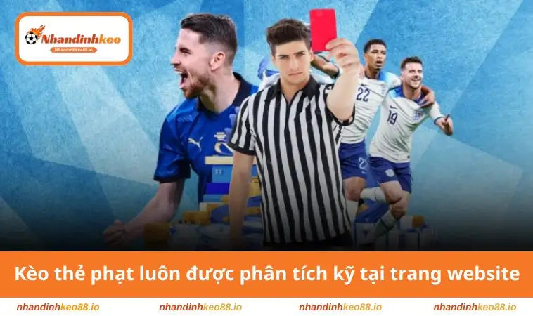 Kèo thẻ phạt luôn được phân tích kỹ tại trang website