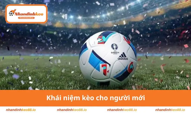 Kèo Châu Âu - Cách Đọc Và Phân Tích Chuẩn Xác Từ A-Z 2 Khái niệm kèo cho người mới