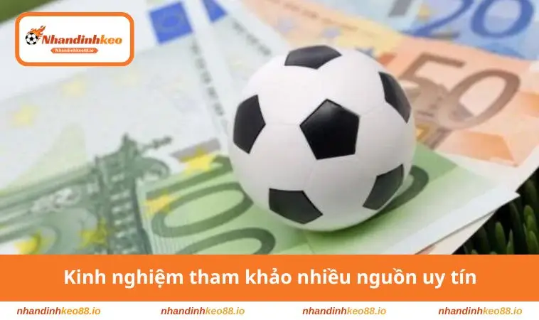 Kinh nghiệm tham khảo nhiều nguồn uy tín
