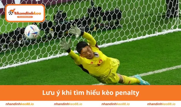 Lưu ý khi tìm hiểu kèo penalty