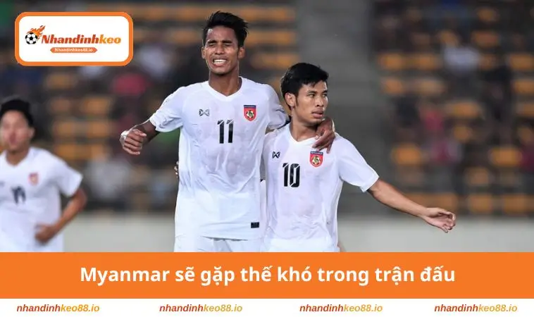 Myanmar sẽ gặp thế khó trong trận đấu