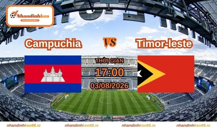Nhận định và soi kèo Campuchia vs Timor-Leste 17h ngày 03/08/2026