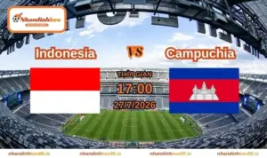 Nhận định và soi kèo Indonesia vs Campuchia 17h ngày 27/07/2026