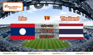 Nhận định và soi kèo Lào vs Thailand 17h ngày 25/07/2026