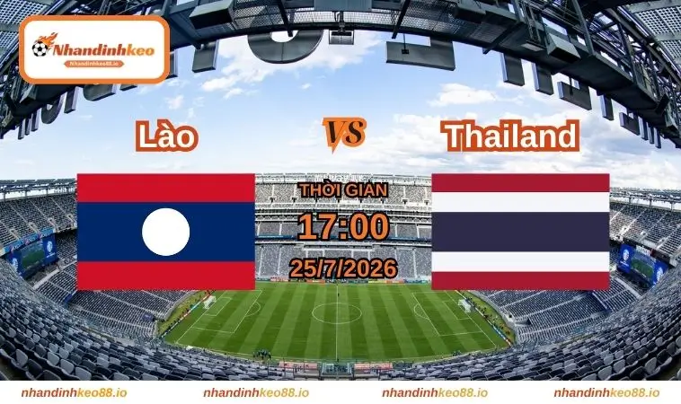 Nhận định và soi kèo Lào vs Thailand 17h ngày 25/07/2026