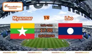 Nhận định và soi kèo Myanmar vs Lào 17h ngày 04/08/2026