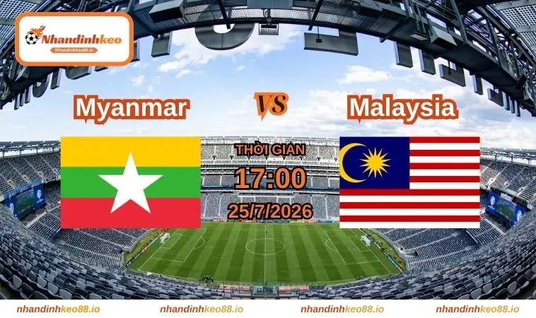 Nhận định và soi kèo Myanmar vs Malaysia 17h ngày 25/07/2026
