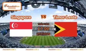 Nhận định và soi kèo Singapore vs Timor-Leste 17h ngày 27/07/2026
