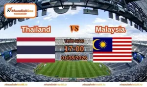 Nhận định và soi kèo Thailand vs Malaysia 17h ngày 01/08/2026