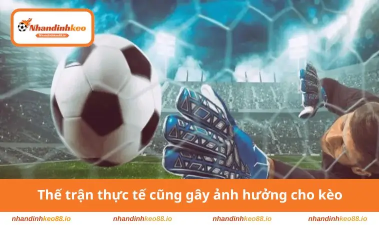 Kèo Running Là Gì? Tìm Hiểu Loại Phản Ánh Cục Diện Sân Cỏ 3 Thế trận thực tế cũng gây ảnh hưởng cho kèo