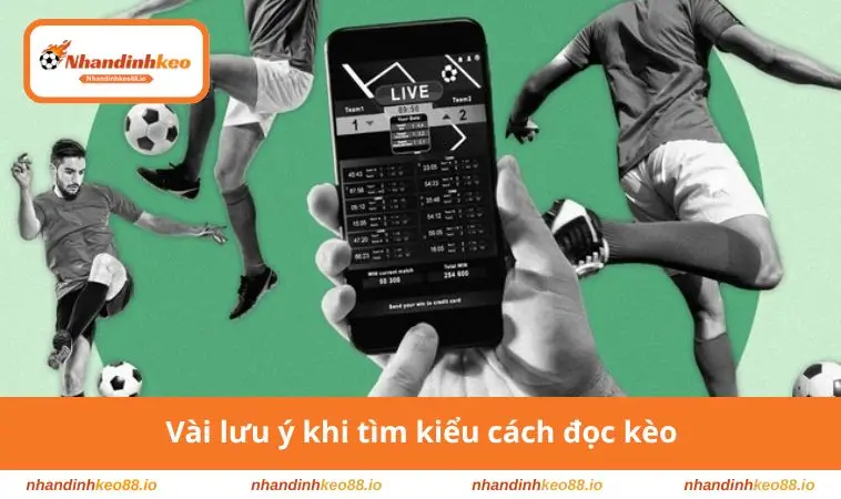 Vài lưu ý khi tìm kiểu cách đọc kèo