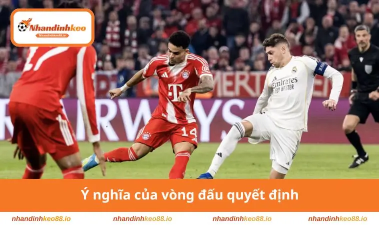 Ý nghĩa của vòng đấu quyết định