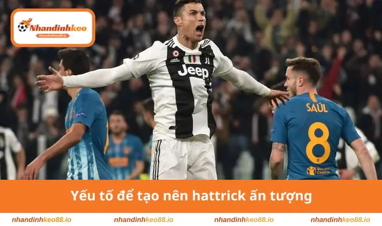 Hat Trick Là Gì? Thành Tích Đặc Biệt Mọi Cầu Thủ Khao Khát 3 Yếu tố để tạo nên hattrick ấn tượng